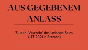 Read more about the article Zu den ‚Wurzeln‘ des Lesbisch-Seins (LFT 2021 in Bremen)