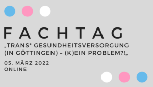 Read more about the article Fachtag – Trans* Gesundheitsversorgung (in Göttingen) – (k)ein Problem?!