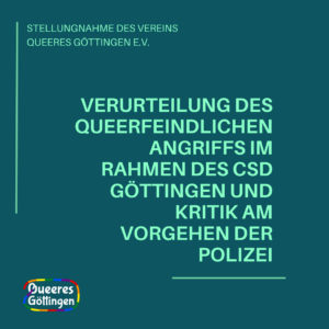 Mehr über den Artikel erfahren Stellungnahme: Verurteilung des queerfeindlichen Angriffs im Rahmen des CSD Göttingen und Kritik am Vorgehen der Polizei